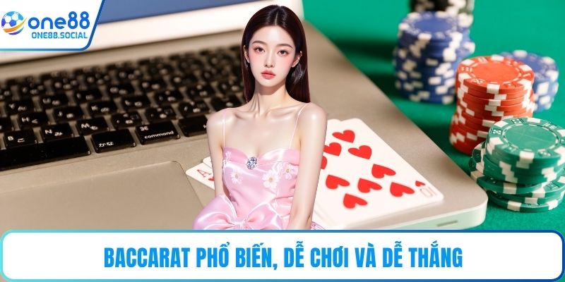 Baccarat phổ biến, dễ chơi và dễ thắng