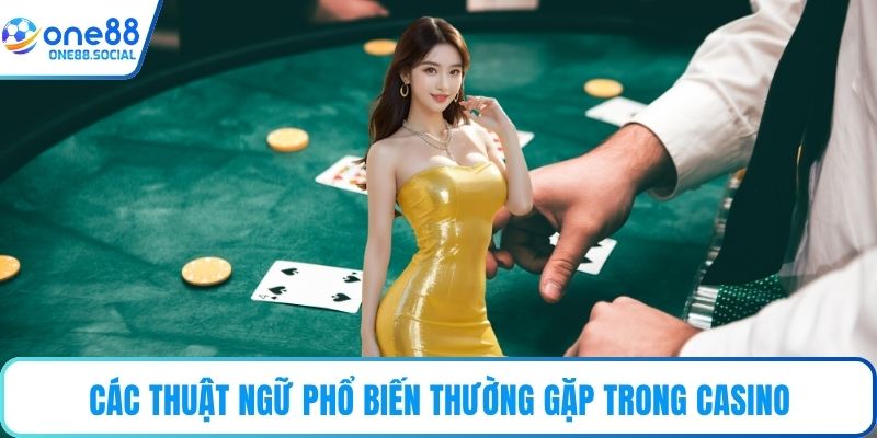 Các thuật ngữ phổ biến thường gặp trong casino
