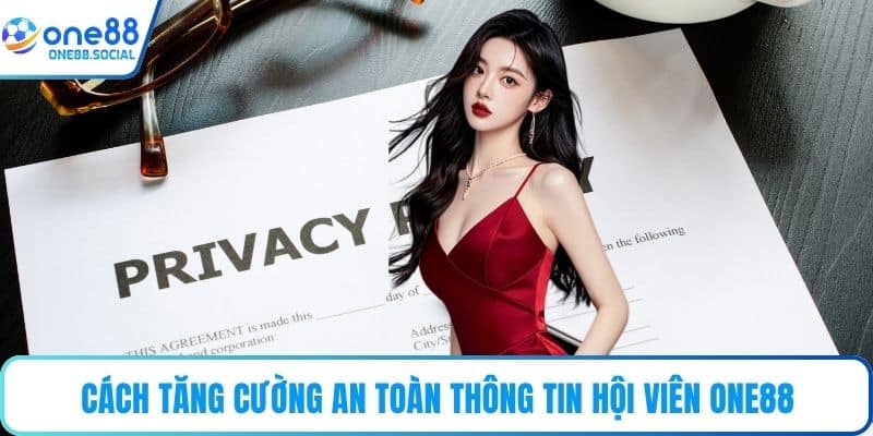 Cách tăng cường an toàn thông tin hội viên ONE88
