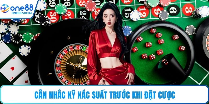 Cân nhắc kỹ xác suất trước khi đặt cược