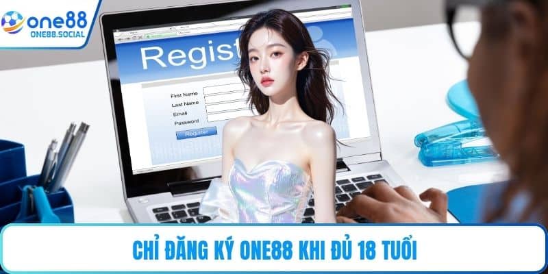 Chỉ đăng ký ONE88 khi đủ 18 tuổi