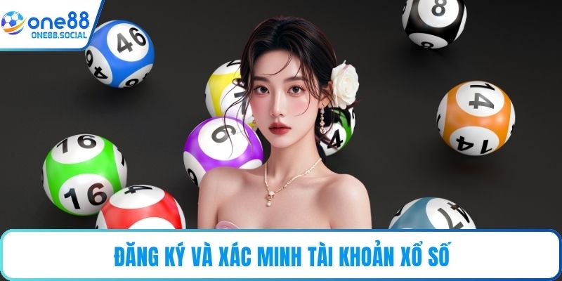 Đăng ký và xác minh tài khoản xổ số