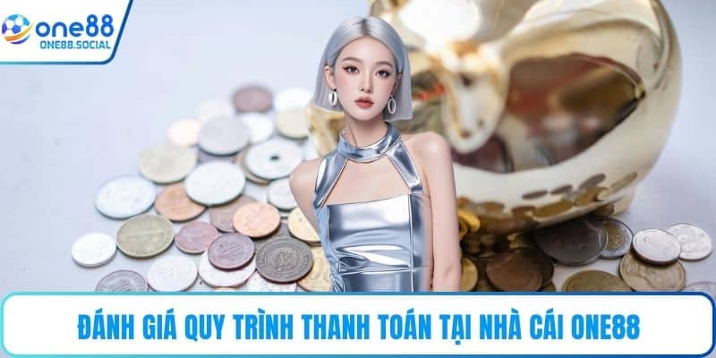 Đánh giá quy trình thanh toán tại nhà cái ONE88