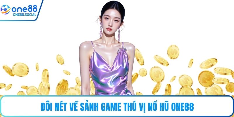 Đôi nét về sảnh game thú vị Nổ hũ ONE88