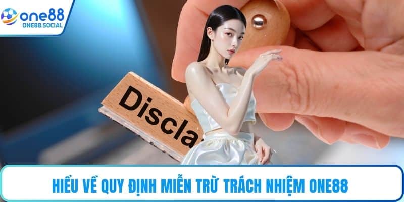 Hiểu về quy định miễn trừ trách nhiệm ONE88