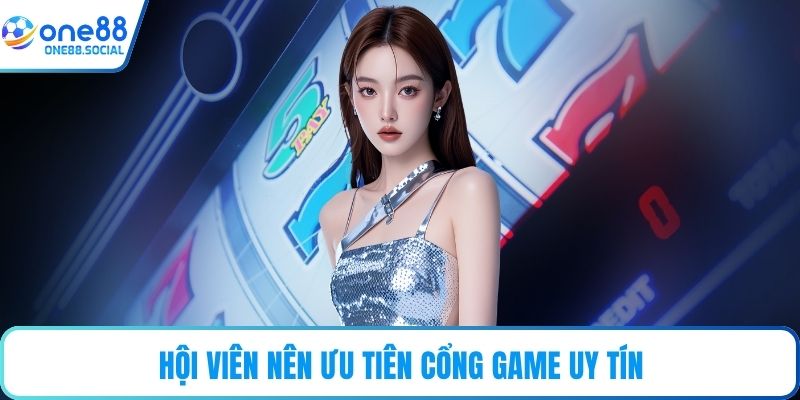 Hội viên nên ưu tiên cổng game uy tín