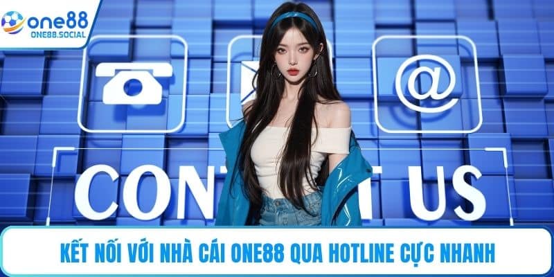 Kết nối với nhà cái ONE88 qua hotline cực nhanh