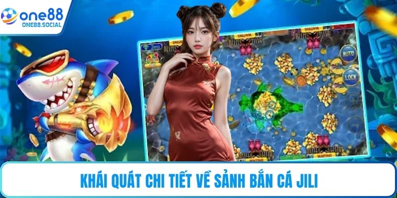Khái quát chi tiết về sảnh bắn cá JILI