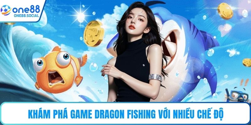 Khám phá game Dragon Fishing với nhiều chế độ