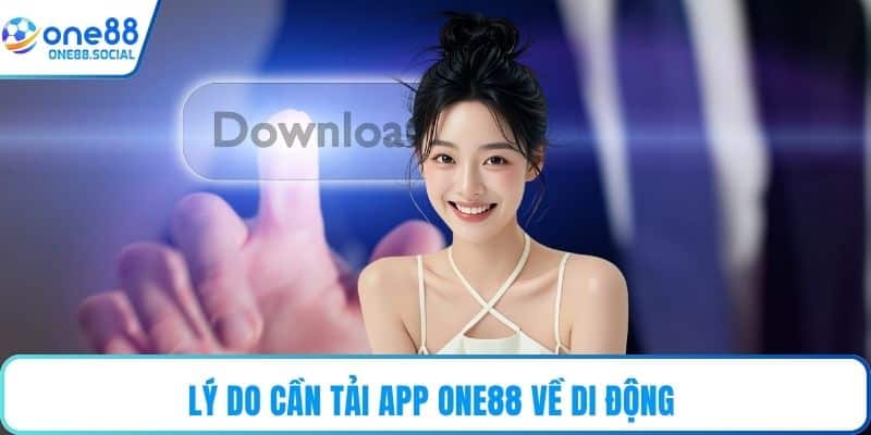 Lý do cần tải app ONE88 về di động