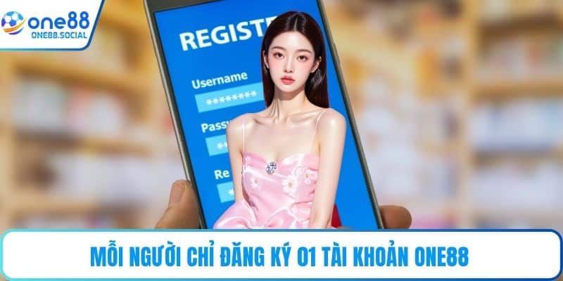 Mỗi người chỉ đăng ký 01 tài khoản ONE88 