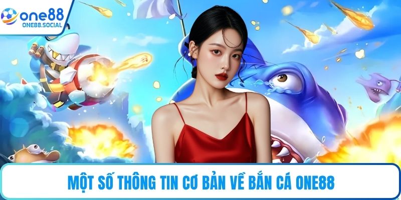 Một số thông tin cơ bản về bắn cá ONE88