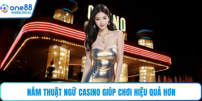 Nắm thuật ngữ casino giúp chơi hiệu quả hơn