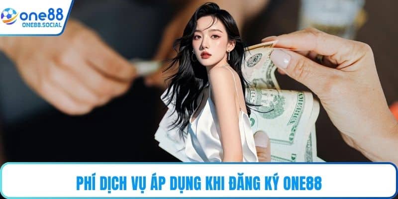 Phí dịch vụ áp dụng khi đăng ký ONE88