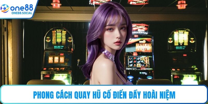 Phong cách quay hũ cổ điển đầy hoài niệm