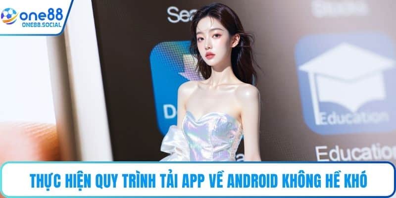 Thực hiện quy trình tải app về Android không hề khó