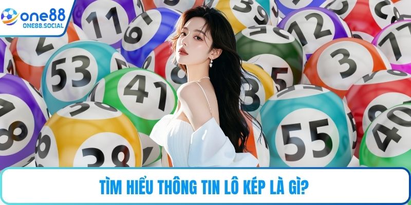 Tìm hiểu thông tin lô kép là gì? 