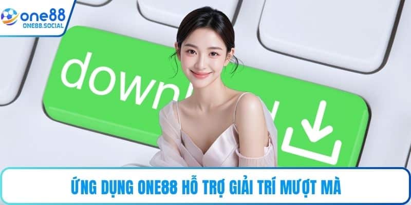 Ứng dụng ONE88 hỗ trợ giải trí mượt mà