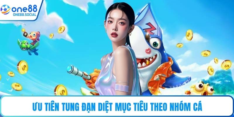 Ưu tiên tung đạn diệt mục tiêu theo nhóm cá
